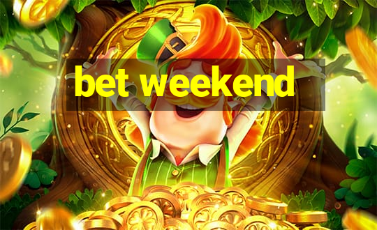 bet weekend