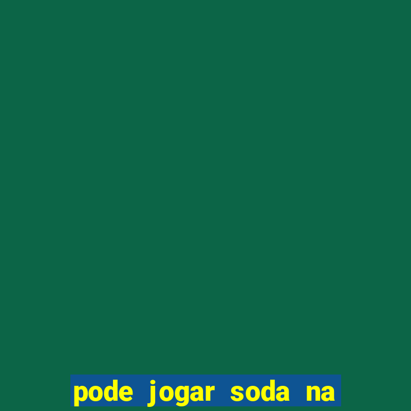 pode jogar soda na caixa de gordura