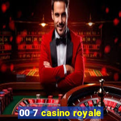 00 7 casino royale