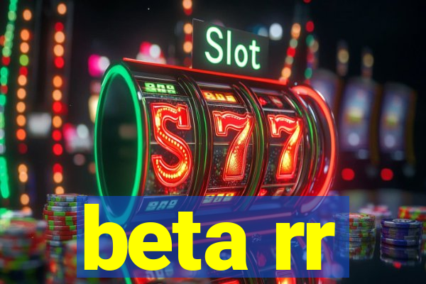 beta rr