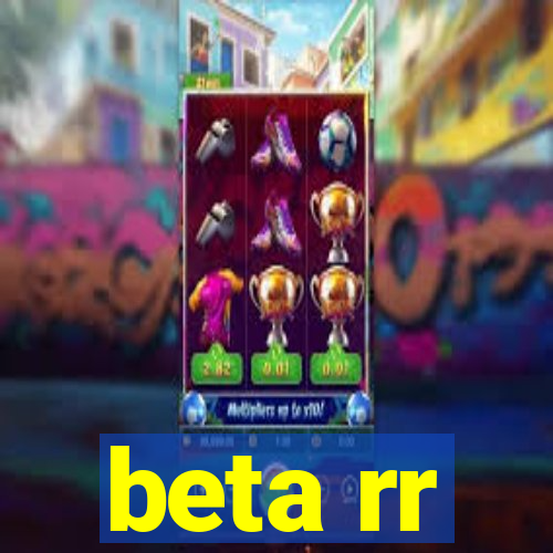 beta rr