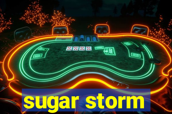 sugar storm