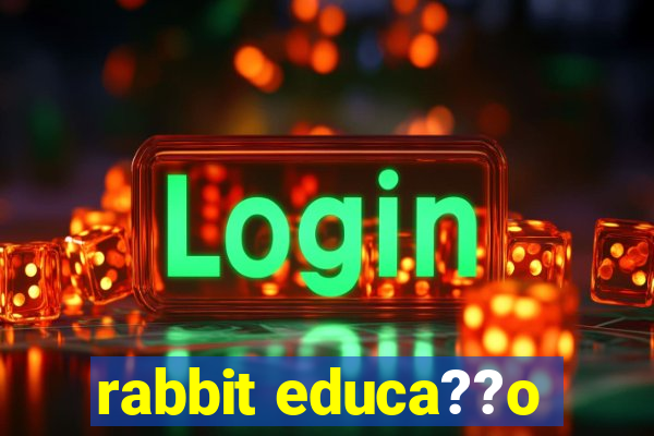 rabbit educa??o