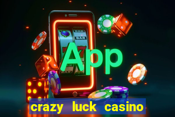 crazy luck casino no deposit bonus 2024