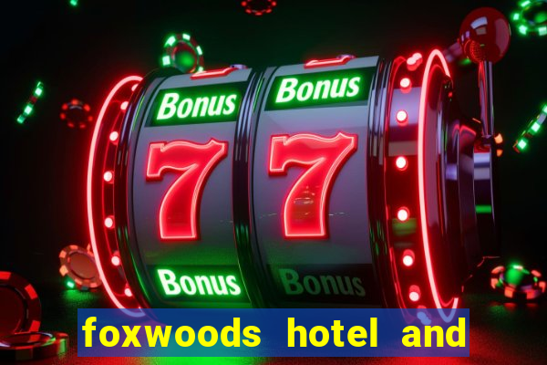 foxwoods hotel and casino in connecticut