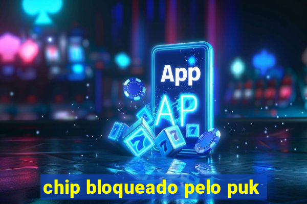 chip bloqueado pelo puk