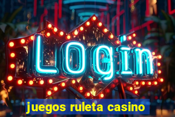 juegos ruleta casino