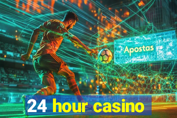 24 hour casino