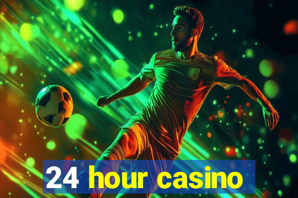 24 hour casino