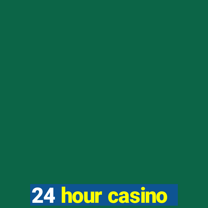 24 hour casino