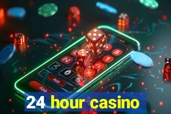 24 hour casino