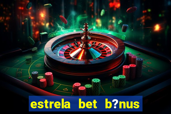 estrela bet b?nus 5 reais