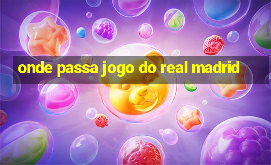 onde passa jogo do real madrid