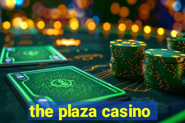 the plaza casino