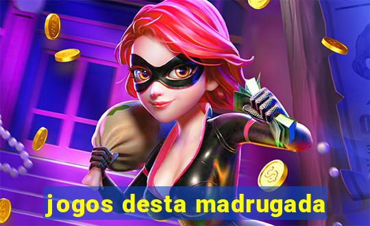 jogos desta madrugada