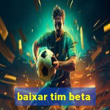 baixar tim beta