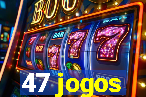 47 jogos