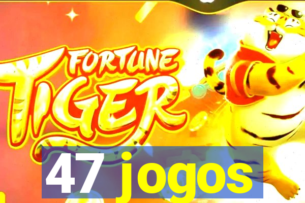 47 jogos