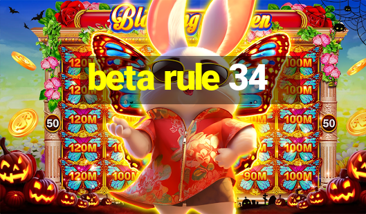 beta rule 34