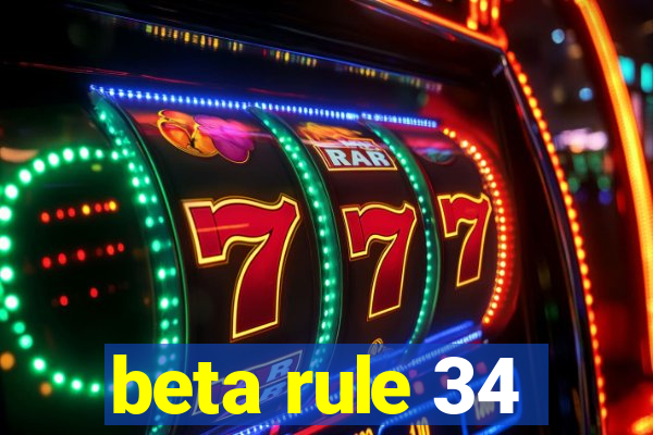 beta rule 34