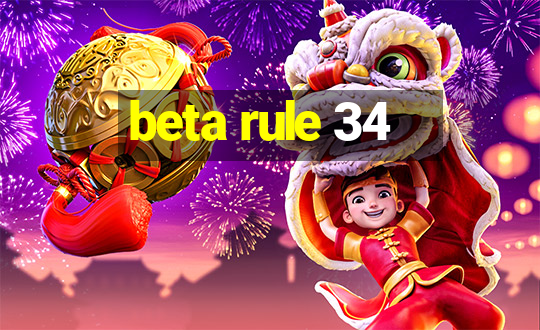 beta rule 34