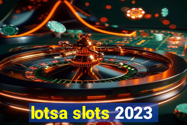 lotsa slots 2023