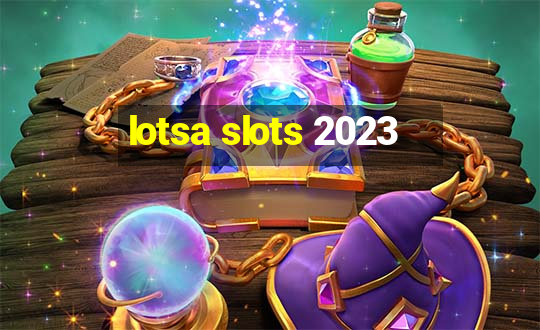 lotsa slots 2023