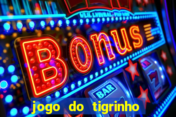 jogo do tigrinho qual o melhor