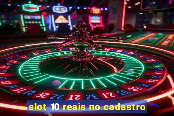 slot 10 reais no cadastro