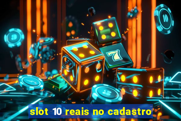 slot 10 reais no cadastro