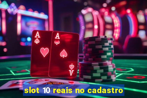 slot 10 reais no cadastro