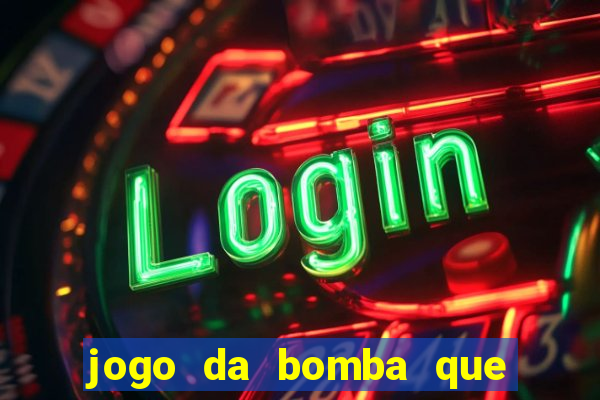 jogo da bomba que ganha dinheiro