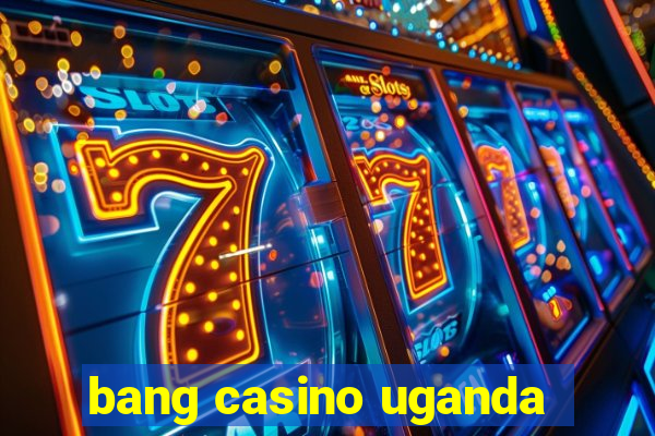 bang casino uganda