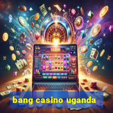 bang casino uganda