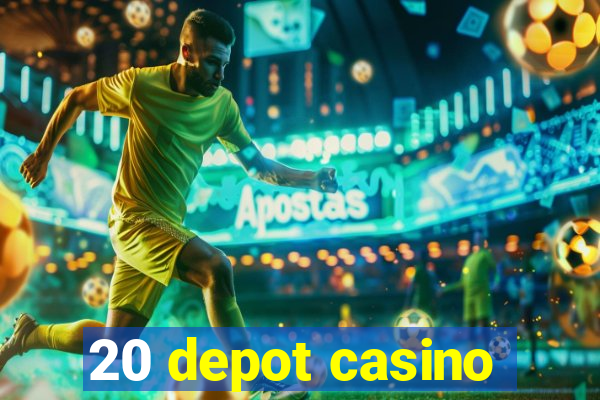 20 depot casino