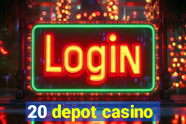 20 depot casino