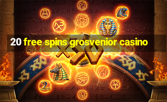 20 free spins grosvenior casino