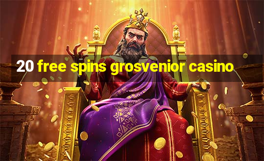 20 free spins grosvenior casino