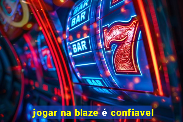 jogar na blaze é confiavel