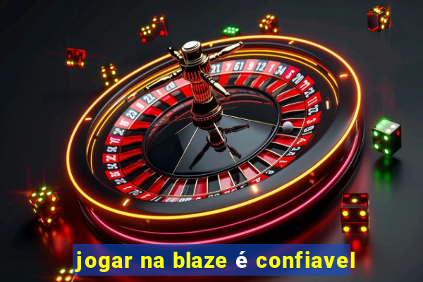 jogar na blaze é confiavel