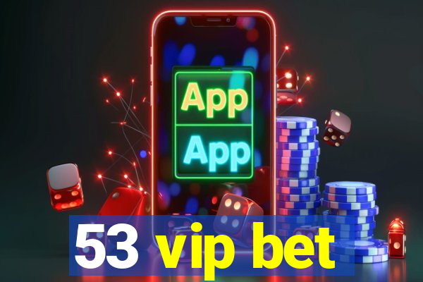 53 vip bet