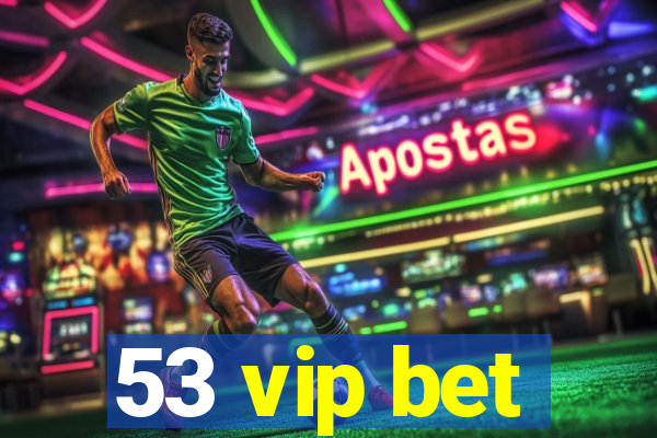 53 vip bet