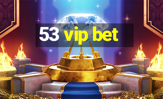 53 vip bet