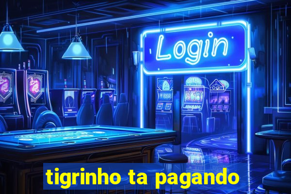 tigrinho ta pagando