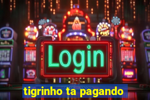 tigrinho ta pagando