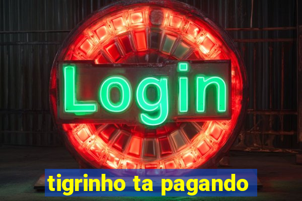 tigrinho ta pagando