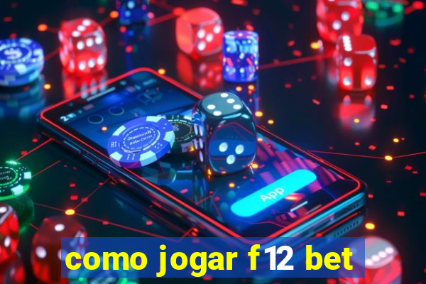 como jogar f12 bet