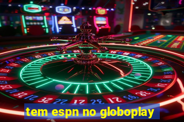 tem espn no globoplay