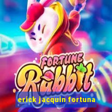 erick jacquin fortuna