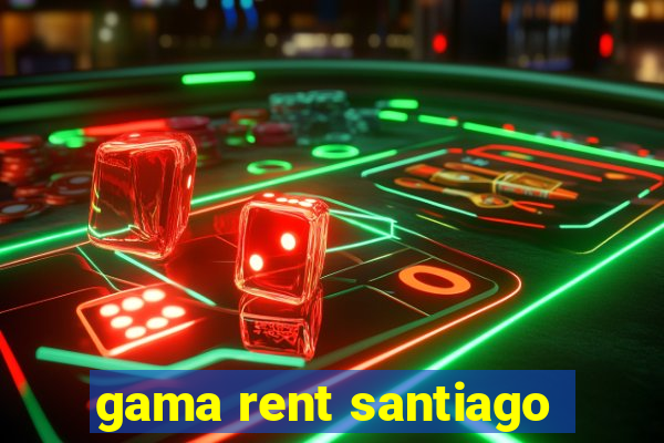 gama rent santiago